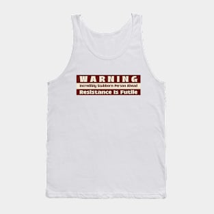 Warning Incredibly Stubborn Person Ahead, Resistance Is Futile Tank Top